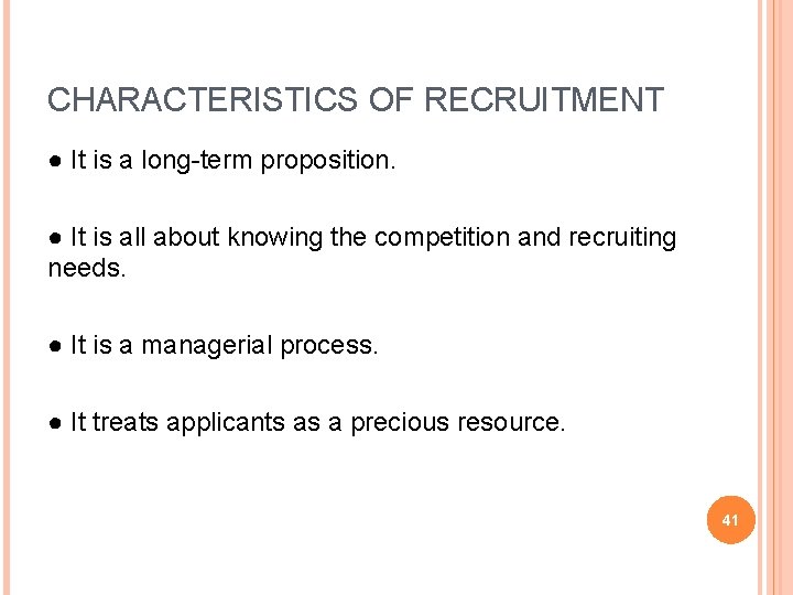 CHARACTERISTICS OF RECRUITMENT ● It is a long-term proposition. ● It is all about