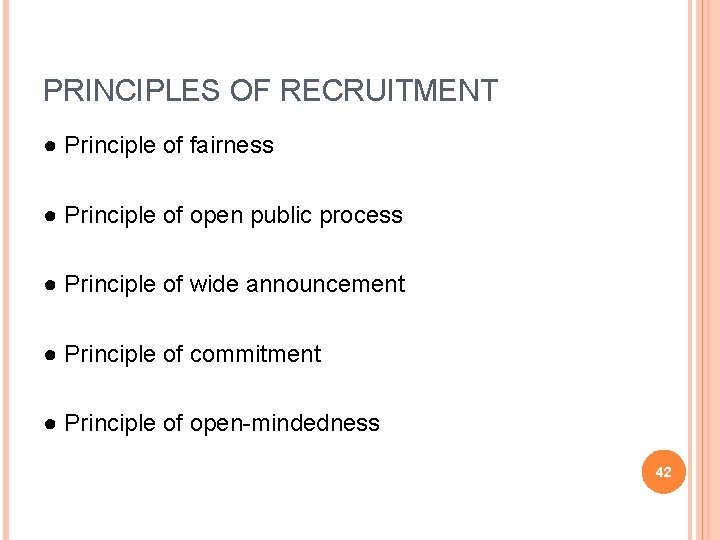 PRINCIPLES OF RECRUITMENT ● Principle of fairness ● Principle of open public process ●