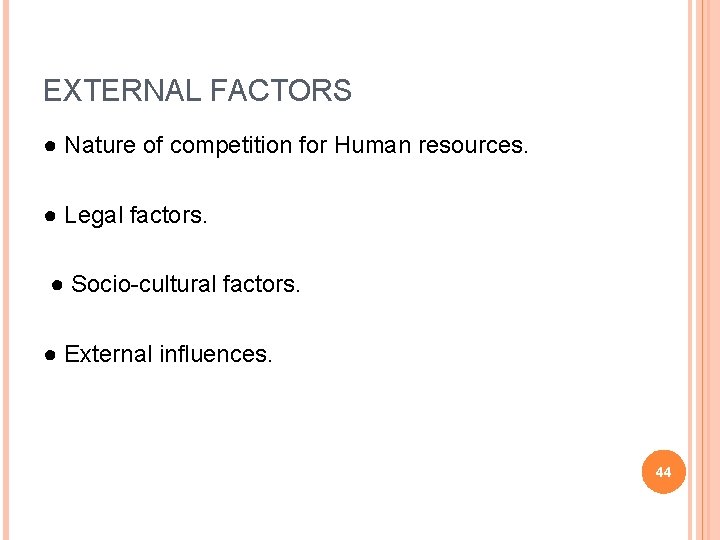 EXTERNAL FACTORS ● Nature of competition for Human resources. ● Legal factors. ● Socio-cultural