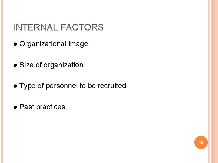 INTERNAL FACTORS ● Organizational image. ● Size of organization. ● Type of personnel to