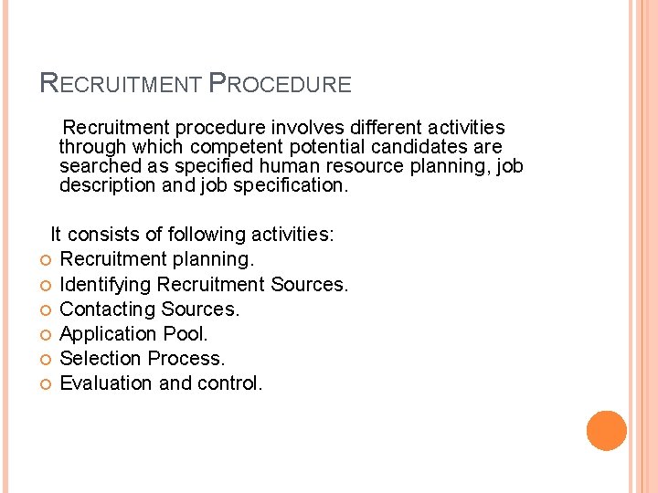 RECRUITMENT PROCEDURE Recruitment procedure involves different activities through which competent potential candidates are searched