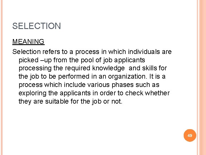 SELECTION MEANING Selection refers to a process in which individuals are picked –up from