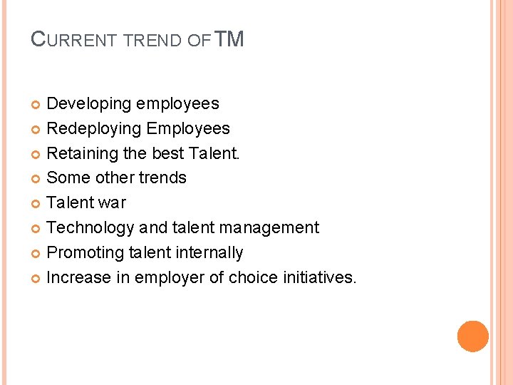 CURRENT TREND OF TM Developing employees Redeploying Employees Retaining the best Talent. Some other