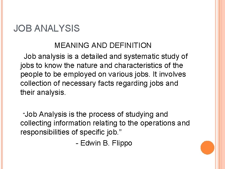 JOB ANALYSIS MEANING AND DEFINITION Job analysis is a detailed and systematic study of