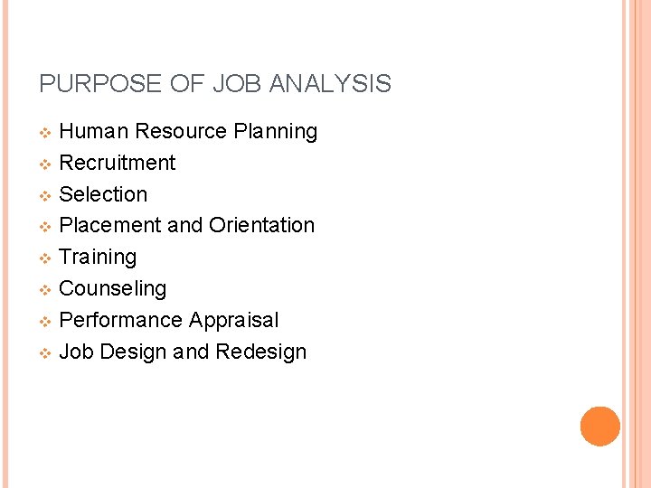 PURPOSE OF JOB ANALYSIS Human Resource Planning v Recruitment v Selection v Placement and