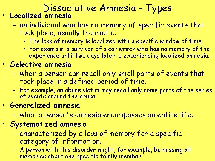 Dissociative Amnesia - Types • Localized amnesia – an individual who has no memory