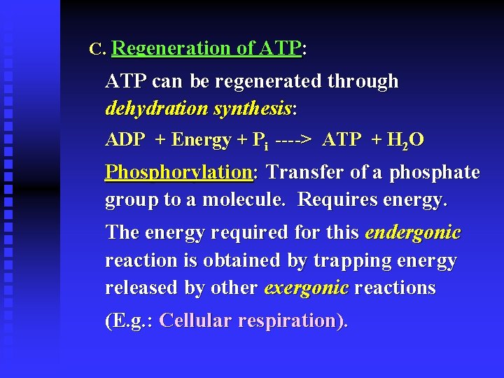 C. Regeneration of ATP: ATP can be regenerated through dehydration synthesis: ADP + Energy