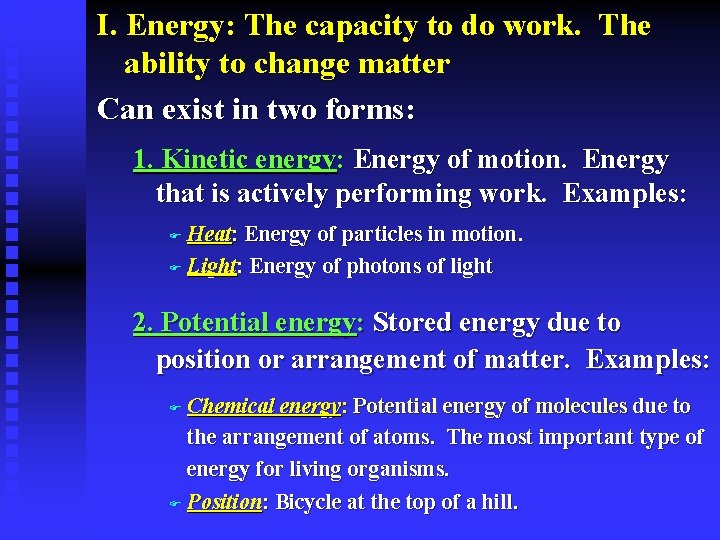 I. Energy: The capacity to do work. The ability to change matter Can exist