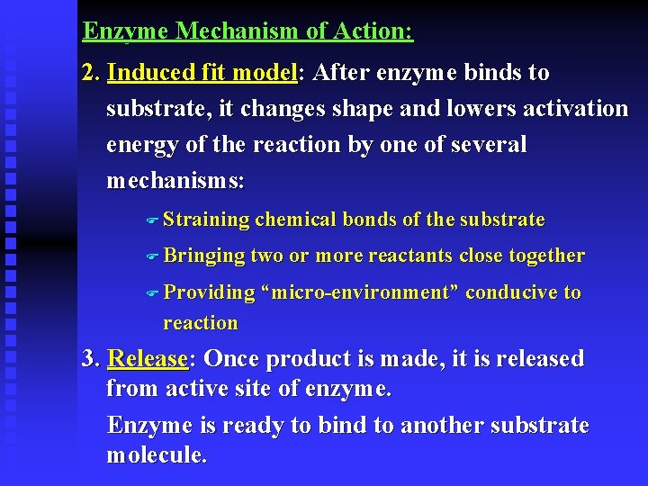 Enzyme Mechanism of Action: 2. Induced fit model: After enzyme binds to substrate, it