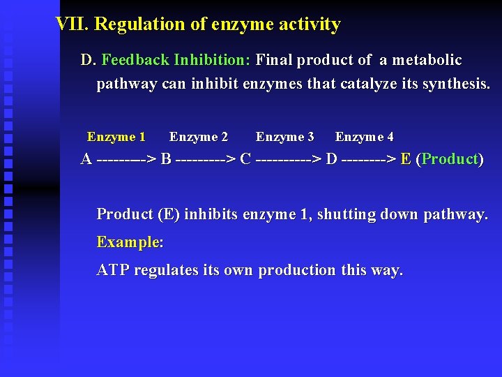 VII. Regulation of enzyme activity D. Feedback Inhibition: Final product of a metabolic pathway