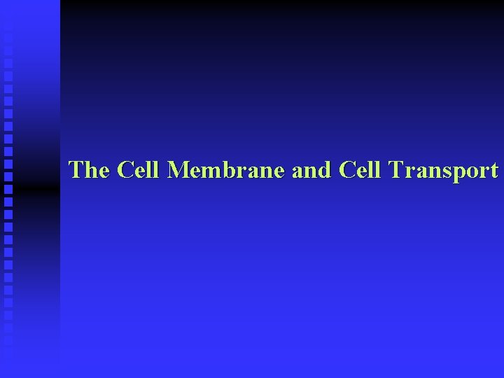The Cell Membrane and Cell Transport 