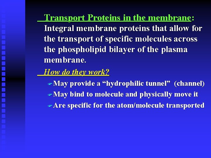 Transport Proteins in the membrane: Integral membrane proteins that allow for the transport of