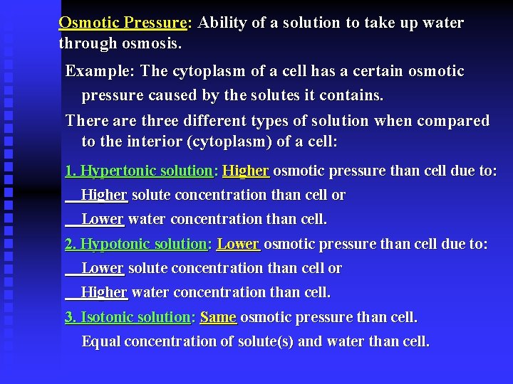 Osmotic Pressure: Ability of a solution to take up water through osmosis. Example: The