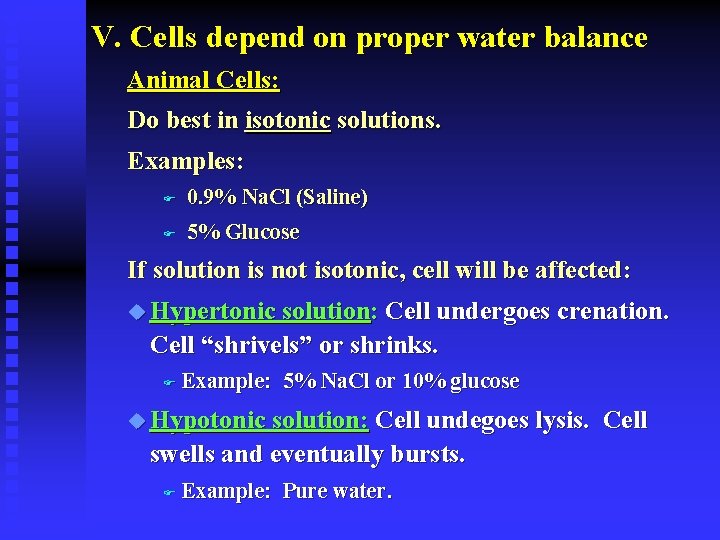 V. Cells depend on proper water balance Animal Cells: Do best in isotonic solutions.