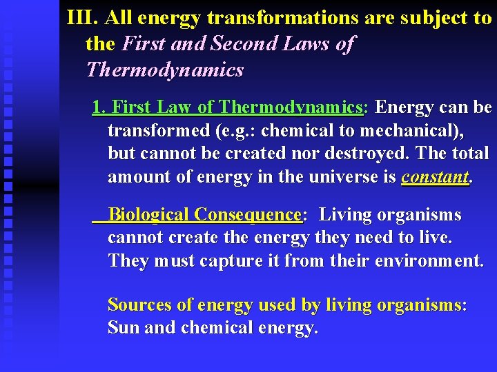 III. All energy transformations are subject to the First and Second Laws of Thermodynamics