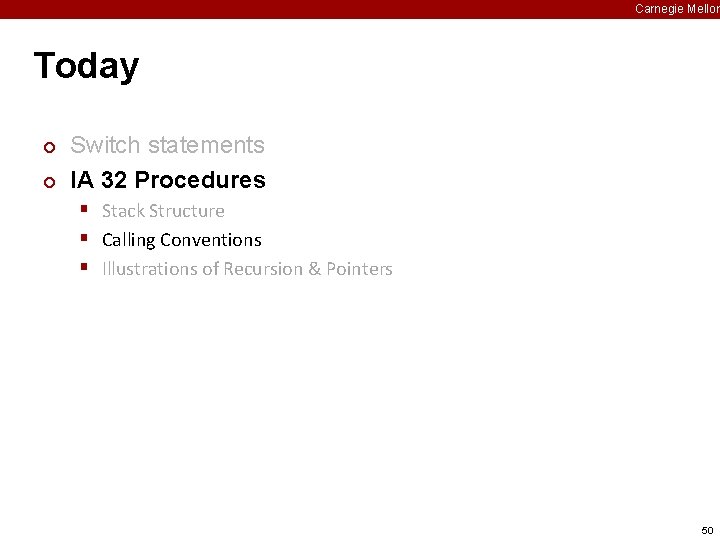 Carnegie Mellon Today ¢ ¢ Switch statements IA 32 Procedures § Stack Structure §