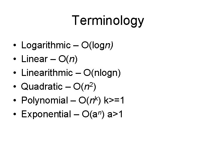 Terminology • • • Logarithmic – O(logn) Linear – O(n) Linearithmic – O(nlogn) Quadratic