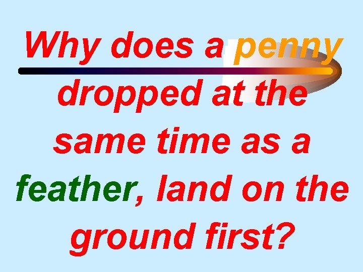 Why does a penny dropped at the same time as a feather, land on