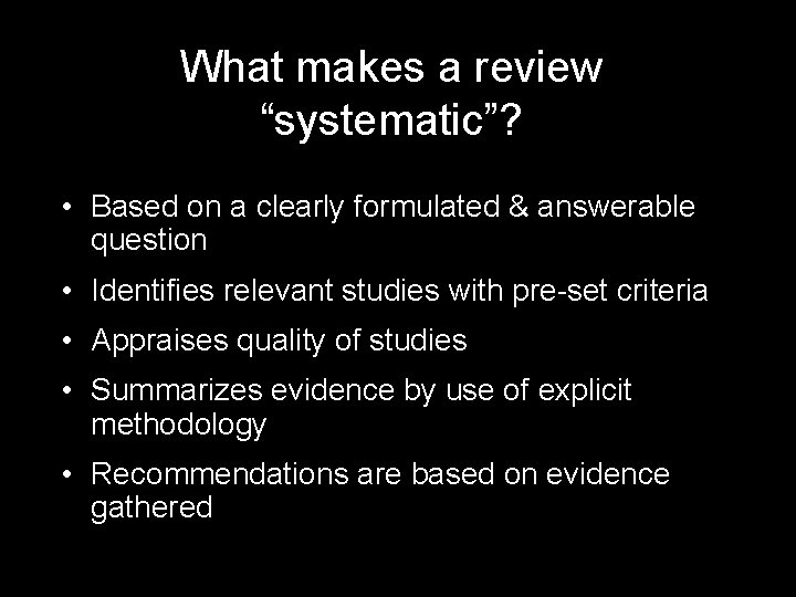 What makes a review “systematic”? • Based on a clearly formulated & answerable question