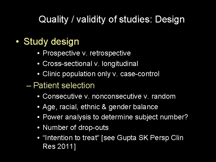 Quality / validity of studies: Design • Study design • Prospective v. retrospective •