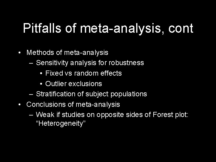 Pitfalls of meta-analysis, cont • Methods of meta-analysis – Sensitivity analysis for robustness •