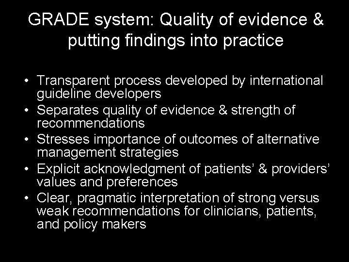 GRADE system: Quality of evidence & putting findings into practice • Transparent process developed