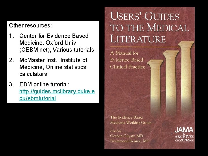 Other resources: 1. Center for Evidence Based Medicine, Oxford Univ (CEBM. net), Various tutorials.