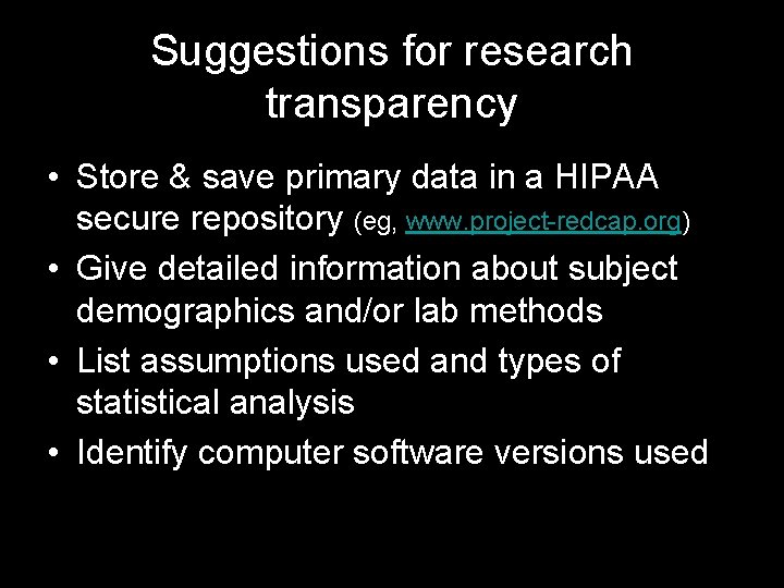 Suggestions for research transparency • Store & save primary data in a HIPAA secure