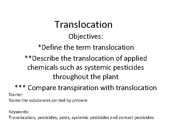 Translocation Objectives: *Define the term translocation **Describe the translocation of applied chemicals such as