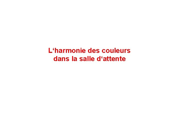 L‘harmonie des couleurs dans la salle d‘attente 