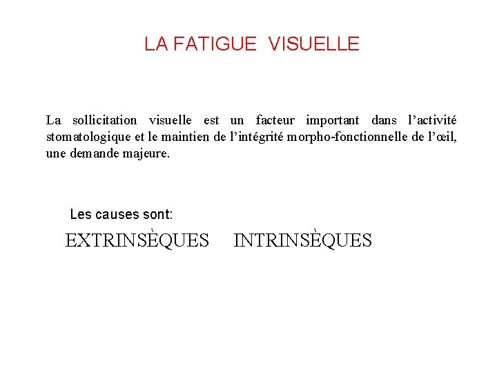 LA FATIGUE VISUELLE La sollicitation visuelle est un facteur important dans l’activité stomatologique et