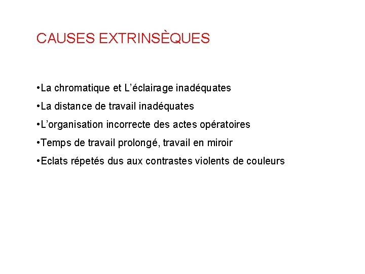 CAUSES EXTRINSÈQUES • La chromatique et L’éclairage inadéquates • La distance de travail inadéquates