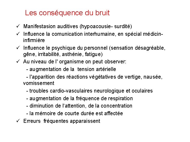 Les conséquence du bruit ü Manifestasion auditives (hypoacousie- surdité) ü Influence la comunication interhumaine,