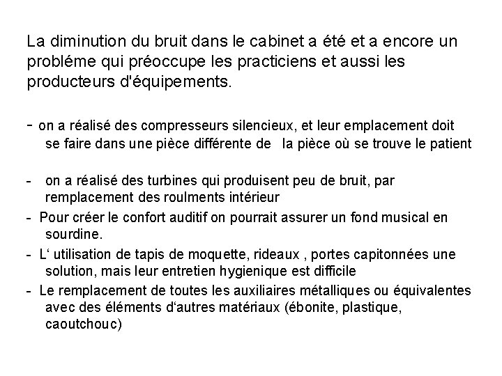 La diminution du bruit dans le cabinet a été et a encore un probléme