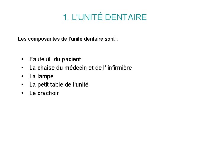 1. L'UNITÉ DENTAIRE Les composantes de l’unité dentaire sont : • • • Fauteuil