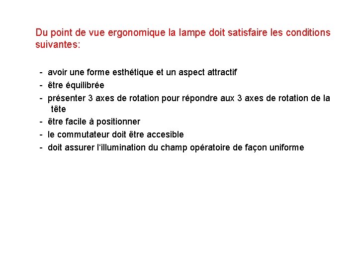 Du point de vue ergonomique la lampe doit satisfaire les conditions suivantes: - avoir