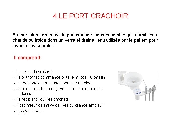 4. LE PORT CRACHOIR Au mur latéral on trouve le port crachoir, sous-ensemble qui