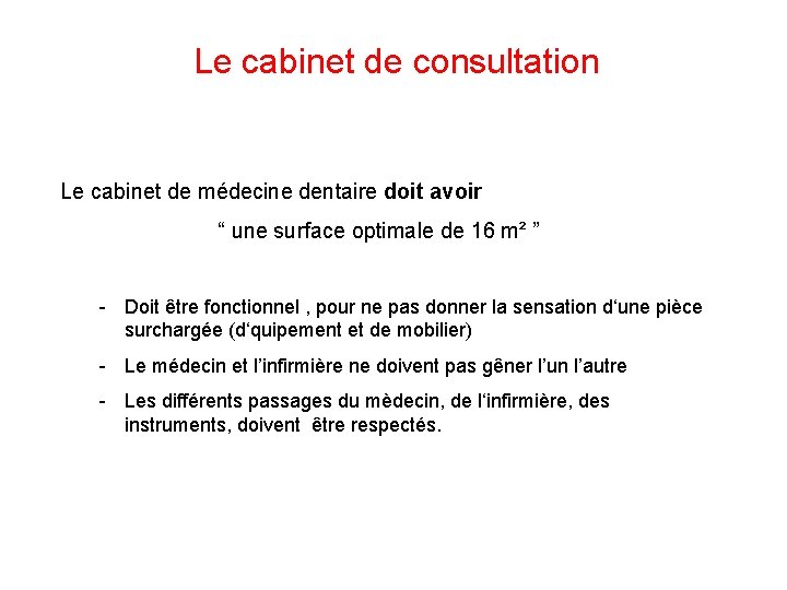 Le cabinet de consultation Le cabinet de médecine dentaire doit avoir “ une surface