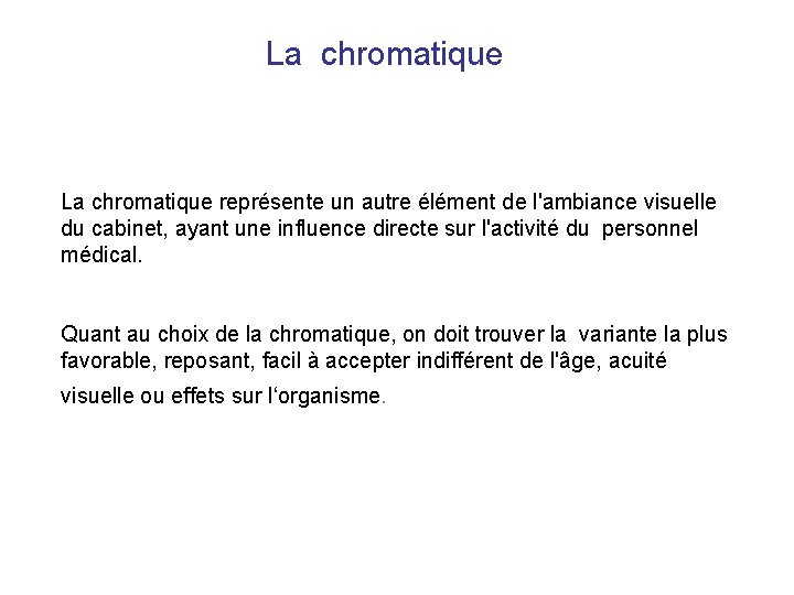 La chromatique représente un autre élément de l'ambiance visuelle du cabinet, ayant une influence