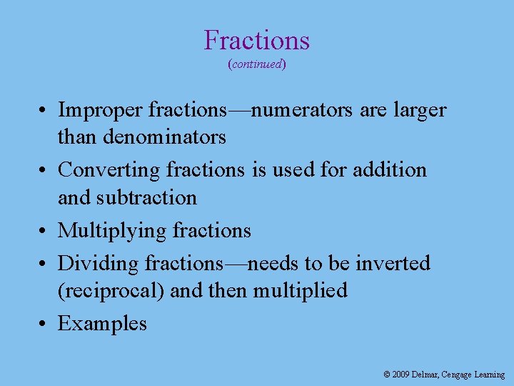 Fractions (continued) • Improper fractions—numerators are larger than denominators • Converting fractions is used