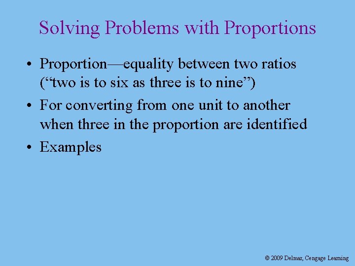 Solving Problems with Proportions • Proportion—equality between two ratios (“two is to six as