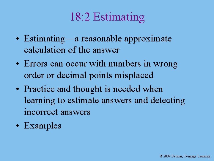 18: 2 Estimating • Estimating—a reasonable approximate calculation of the answer • Errors can
