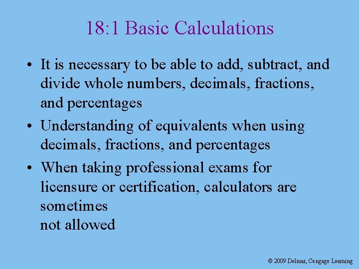 18: 1 Basic Calculations • It is necessary to be able to add, subtract,