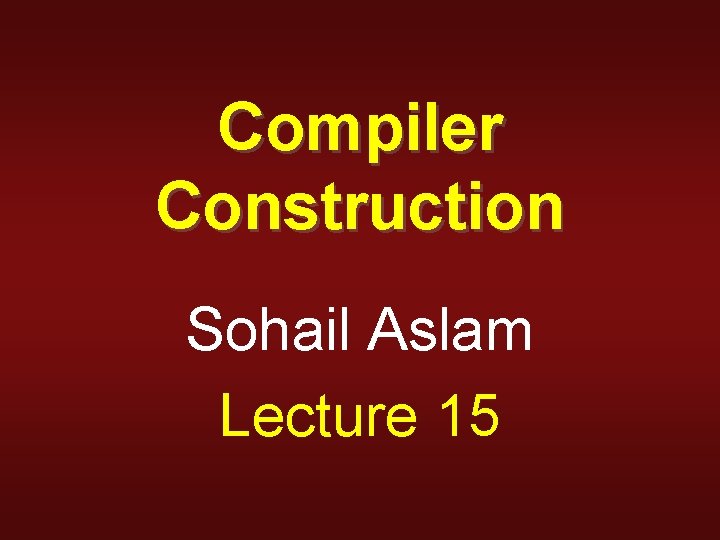 Compiler Construction Sohail Aslam Lecture 15 