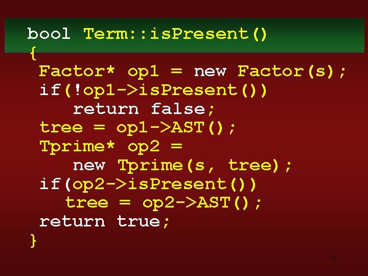 bool Term: : is. Present() { Factor* op 1 = new Factor(s); if(!op 1