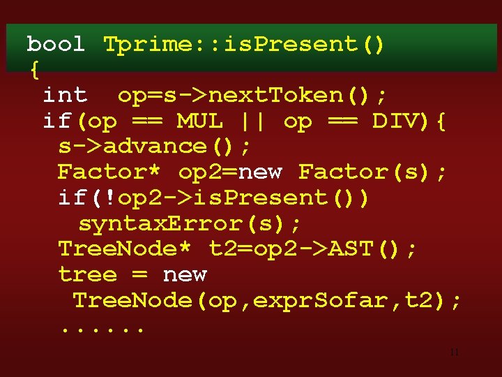 bool Tprime: : is. Present() { int op=s->next. Token(); if(op == MUL || op