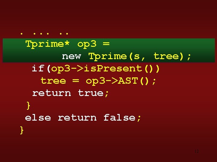 . . . Tprime* op 3 = new Tprime(s, tree); if(op 3 ->is. Present())