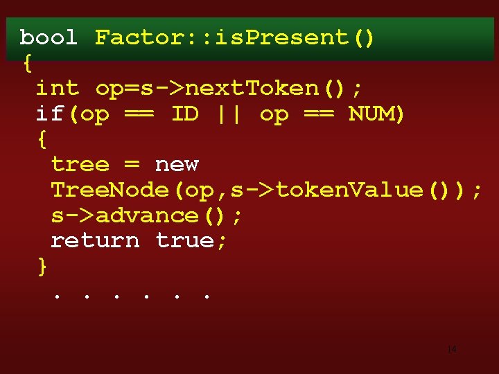 bool Factor: : is. Present() { int op=s->next. Token(); if(op == ID || op