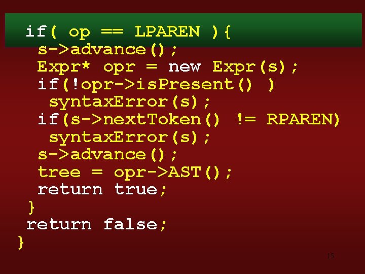 if( op == LPAREN ){ s->advance(); Expr* opr = new Expr(s); if(!opr->is. Present() )