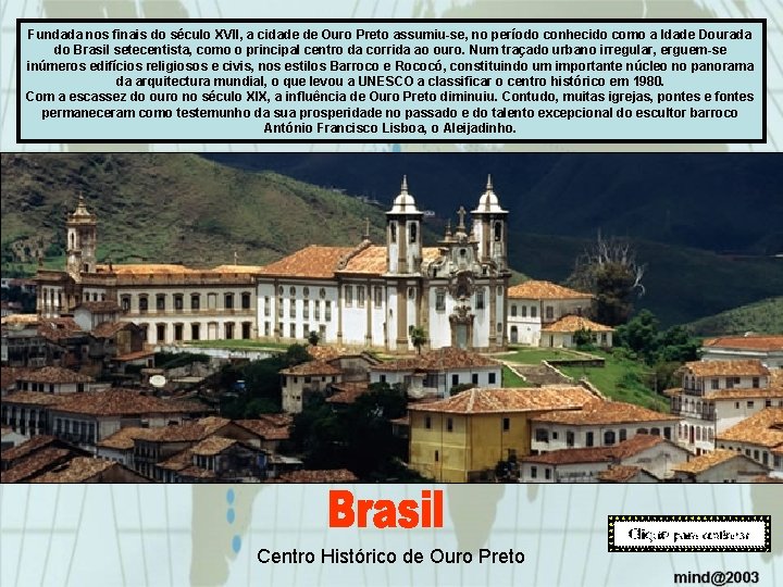 Fundada nos finais do século XVII, a cidade de Ouro Preto assumiu-se, no período